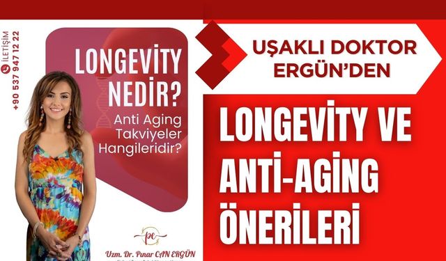 Uşaklı Doktor Ergün’den Longevity ve Anti-Aging Önerileri