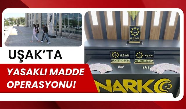 Uşak’ta Yasaklı Madde Operasyonu!