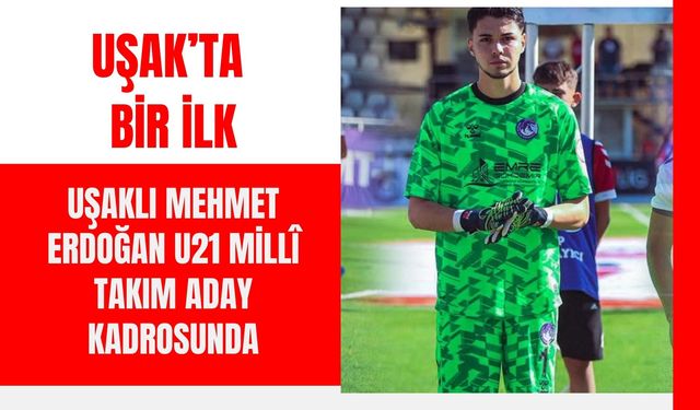 Uşaklı Mehmet Erdoğan U21 Millî Takım Aday Kadrosunda
