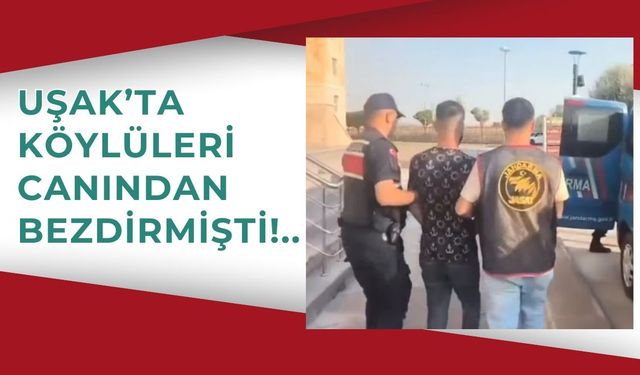Uşak’ta Köylüleri Canından Bezdirmişti!..