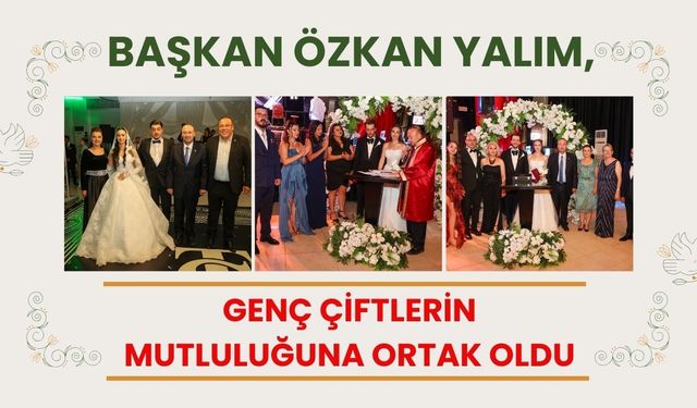 Başkan Özkan Yalım, Genç Çiftlerin Mutluluğuna Ortak Oldu
