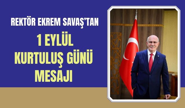 Rektör Savaş’tan 1 Eylül Kurtuluş Günü Mesajı