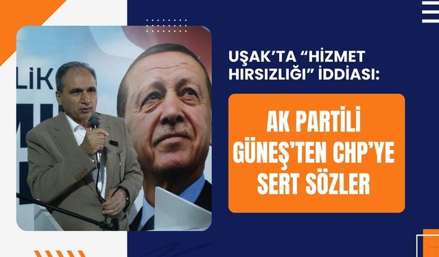 “Hizmet Hırsızlığı” İddiası: Güneş’ten CHP’ye Sert Sözler