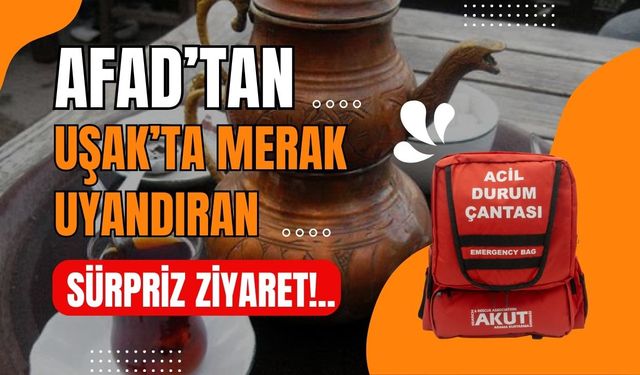 AFAD’tan Uşak’ta Merak Uyandıran Sürpriz Ziyaret!..