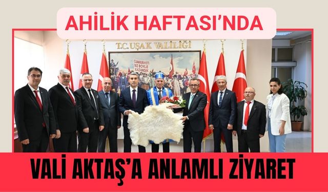 Ahilik Haftası’nda Vali Aktaş’a Anlamlı Ziyaret