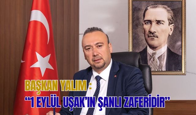Başkan Yalım: “1 Eylül Uşak’ın Şanlı Zaferidir”