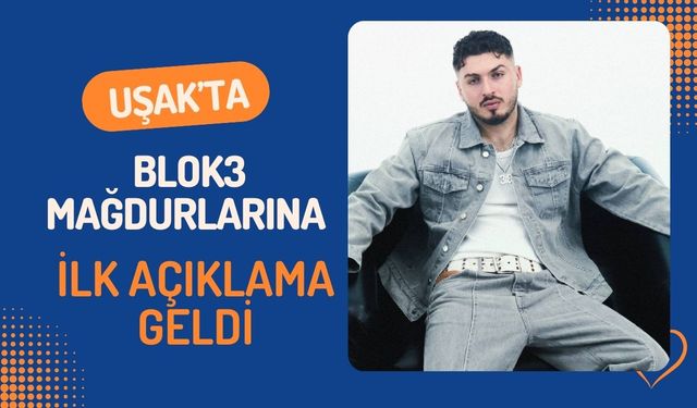 Uşak’ta Blok3 Mağdurlarına İlk Açıklama Geldi