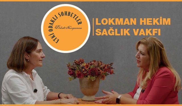 Etki Odaklı Sohbetler’de konu Leyla Şeker oldu