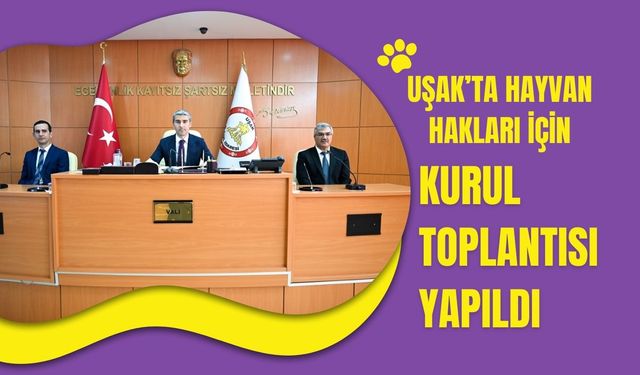 Uşak’ta Hayvan Hakları İçin Kurul Toplantısı Yapıldı