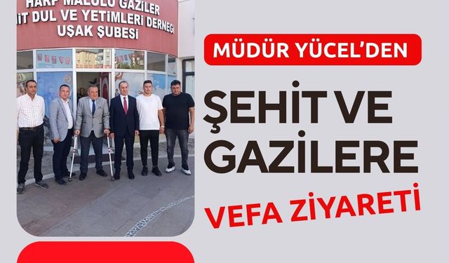 Müdür Yücel’den Şehit ve Gazilere Vefa Ziyareti