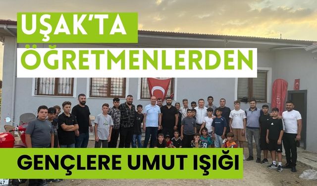 Uşak’ta Öğretmenlerden Gençlere Umut Işığı