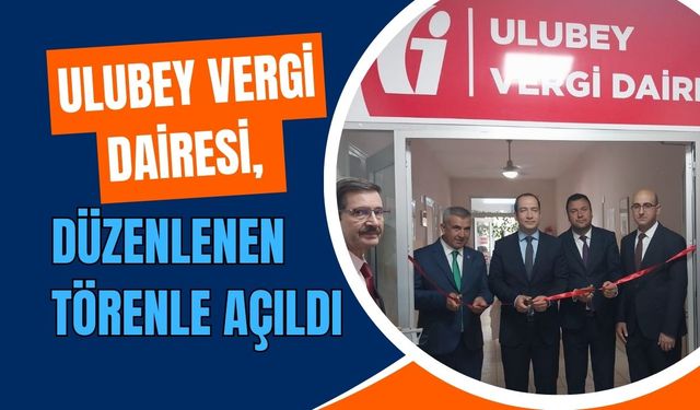 Ulubey Vergi Dairesi, Düzenlenen Törenle Açıldı