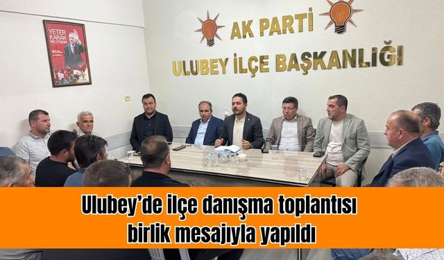 Ulubey’de ilçe danışma toplantısı birlik mesajıyla yapıldı