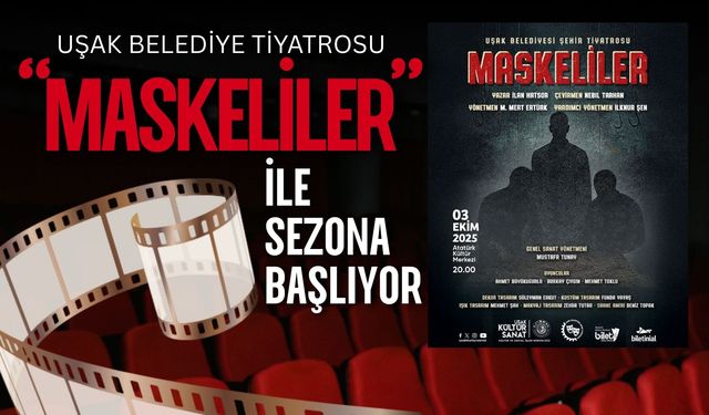Uşak Belediye Tiyatrosu “Maskeliler” ile Sezona Başlıyor