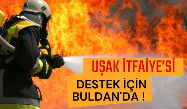 Uşak İtfaiyesi Destek İçin Buldan'da !