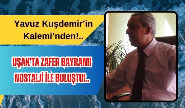 Uşak’ta Zafer Bayramı Nostalji İle Buluştu!..