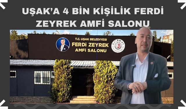 Uşak’a 4 Bin Kişilik Ferdi Zeyrek Amfi Salonu