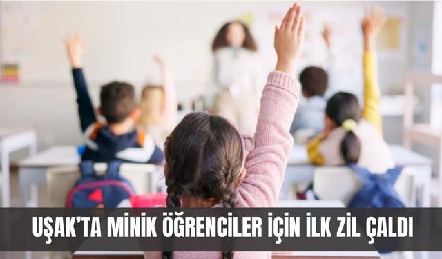 Uşak’ta Minik Öğrenciler İçin İlk Zil Çaldı