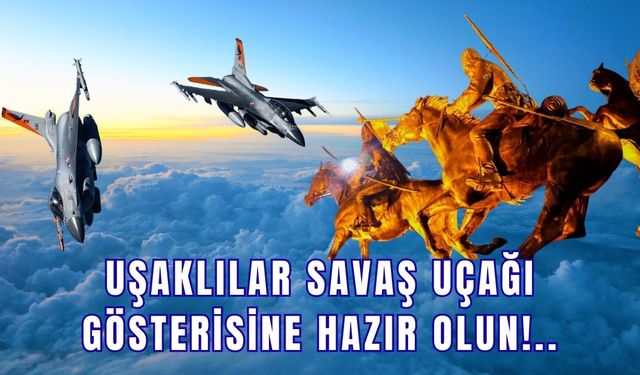 Uşaklılar Savaş Uçağı Gösterisine Hazır Olun!..