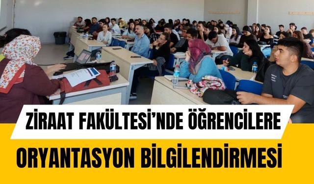 Ziraat Fakültesi’nde Öğrencilere Oryantasyon Bilgilendirmesi