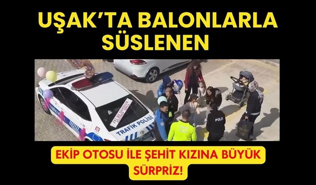 Süslenen Ekip Otosuyla Şehit Kızına Büyük Sürpriz!