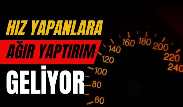 Hız Yapanlara Ağır Yaptırım Geliyor