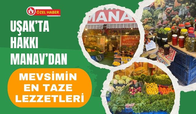 Uşak’ta Hakkı Manav’dan Mevsimin En Taze Lezzetleri