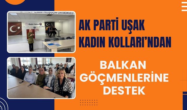 AK Parti Uşak Kadın Kolları’ndan Balkan Göçmenlerine Destek
