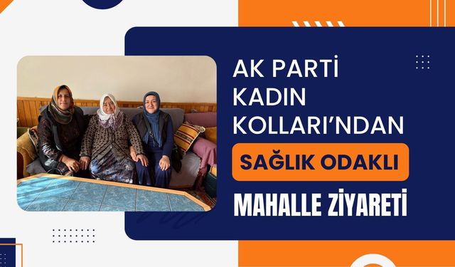 AK Parti Kadın Kolları’ndan Sağlık Odaklı Mahalle Ziyareti