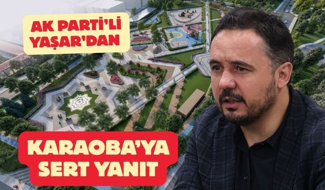 AK Parti’li Yaşar’dan Karaoba’ya Sert Yanıt