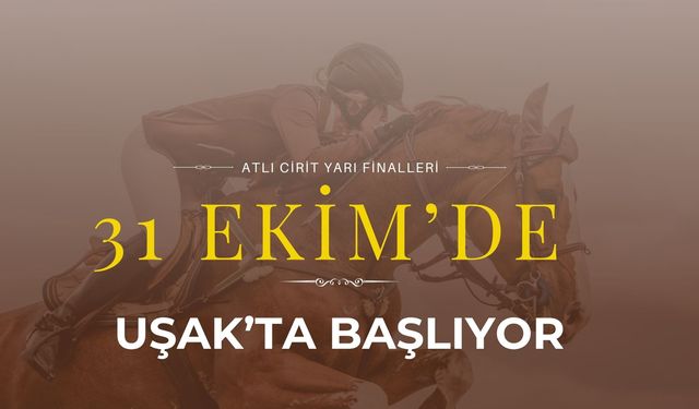Atlı Cirit Yarı Finalleri 31 Ekim’de Uşak’ta Başlıyor