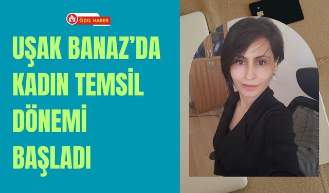 Uşak Banaz’da Kadın Temsil Dönemi Başladı