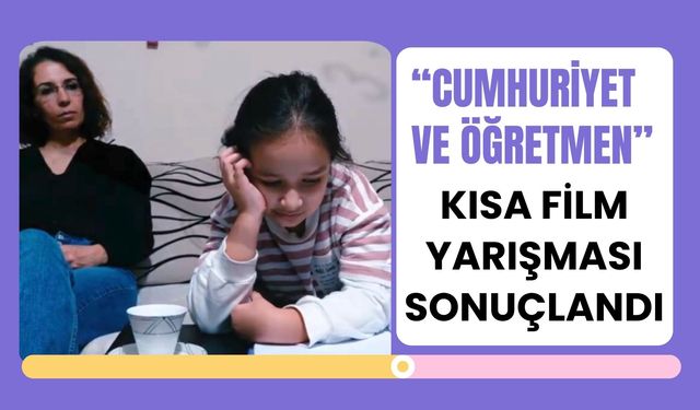“Cumhuriyet ve Öğretmen” Kısa Film Yarışması Sonuçlandı