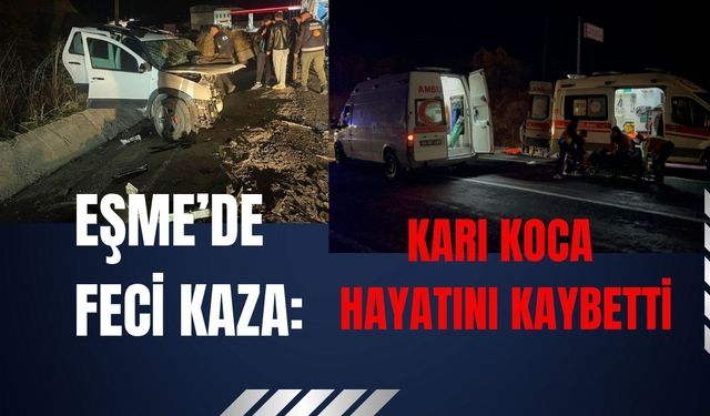 Eşme’de Feci Kaza: Karı Koca Hayatını Kaybetti