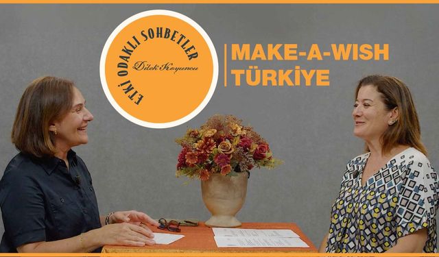 Etki Odaklı Sohbetler’de konu Make A Wish Türkiye