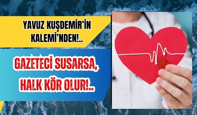Gazeteci susarsa, halk kör olur!..