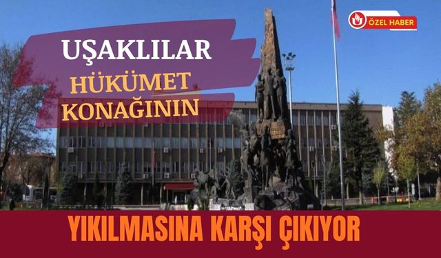Uşaklılar Hükümet Konağının Yıkılmasına Karşı Çıkıyor