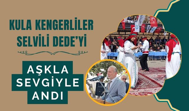 KULA KENGERLİLER SELVİLİ DEDE’Yİ AŞKLA SEVGİYLE ANDI