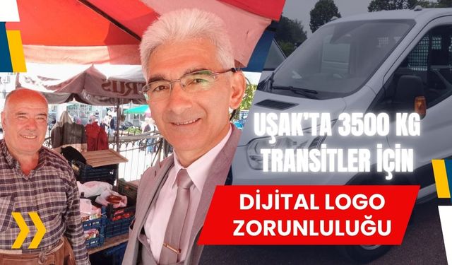 Uşak’ta 3500 Kg Transitler İçin Dijital Logo Zorunluluğu