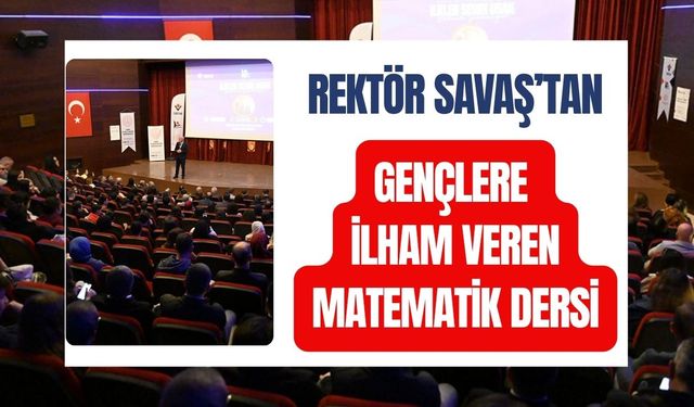 Rektör Savaş’tan gençlere ilham veren matematik dersi