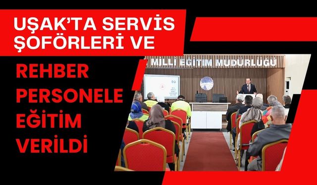 Uşak’ta Servis Şoförleri ve Rehber Personele Eğitim Verildi