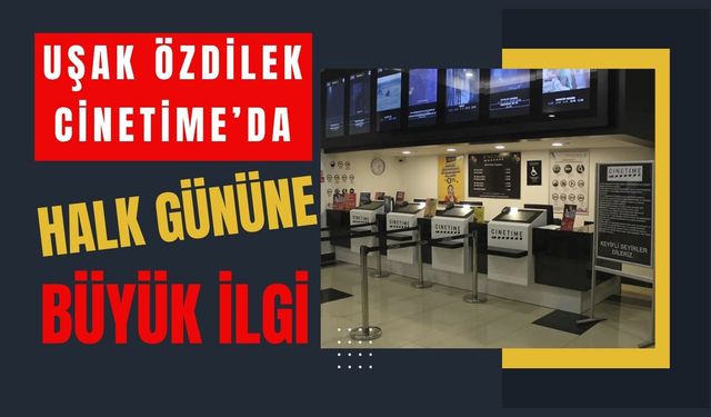 Uşak Özdilek Cinetime’da Halk Gününe Büyük İlgi