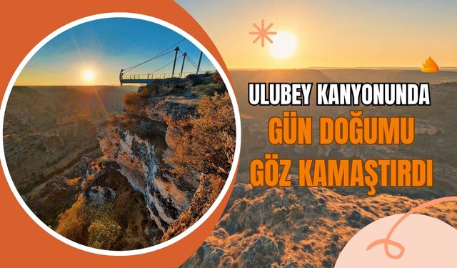 Ulubey Kanyonunda Gün Doğumu Göz Kamaştırdı