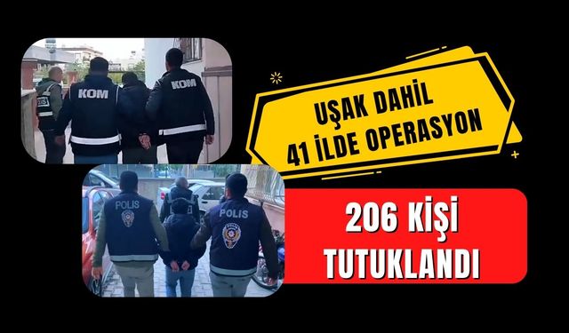 Uşak Dahil 41 İlde Operasyon: 206 Kişi Tutuklandı