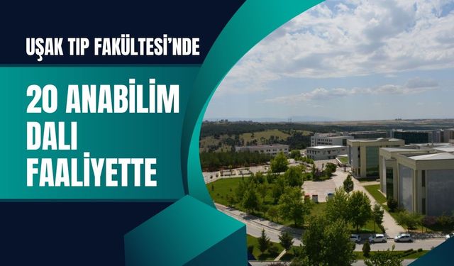 Uşak Tıp Fakültesi’nde 20 Anabilim Dalı Faaliyette