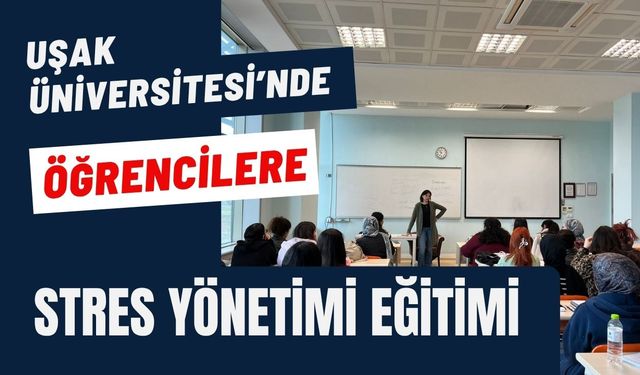 Uşak Üniversitesi’nde Öğrencilere Stres Yönetimi Eğitimi