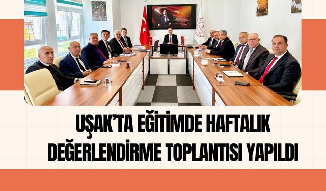Uşak’ta Eğitimde Haftalık Değerlendirme Toplantısı Yapıldı