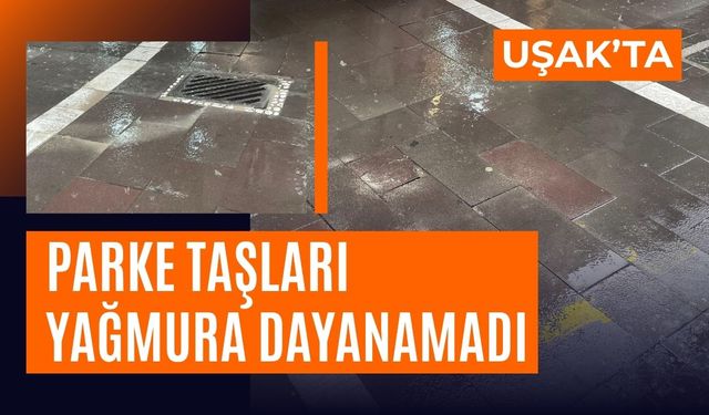 Uşak’ta Parke Taşları Yağmura Dayanamadı