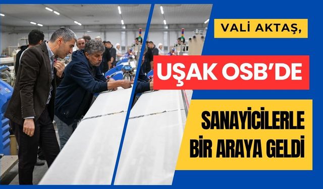 Vali Aktaş, Uşak OSB’de Sanayicilerle Bir Araya Geldi
