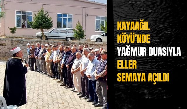 Kayaağıl Köyü’nde Yağmur Duasıyla Eller Semaya Açıldı